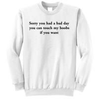 Sorry You Had A Bad Day You Can Touch My Boobs If You Want Sweatshirt