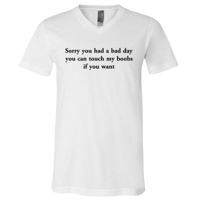 Sorry You Had A Bad Day You Can Touch My Boobs If You Want V-Neck T-Shirt