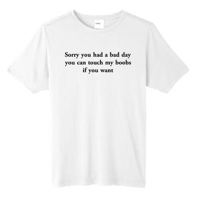 Sorry You Had A Bad Day You Can Touch My Boobs If You Want Tall Fusion ChromaSoft Performance T-Shirt