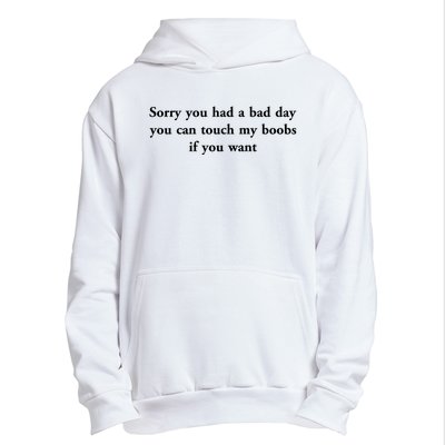 Sorry You Had A Bad Day You Can Touch My Boobs If You Want Urban Pullover Hoodie