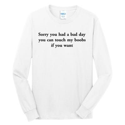 Sorry You Had A Bad Day You Can Touch My Boobs If You Want Tall Long Sleeve T-Shirt