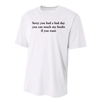 Sorry You Had A Bad Day You Can Touch My Boobs If You Want Performance Sprint T-Shirt