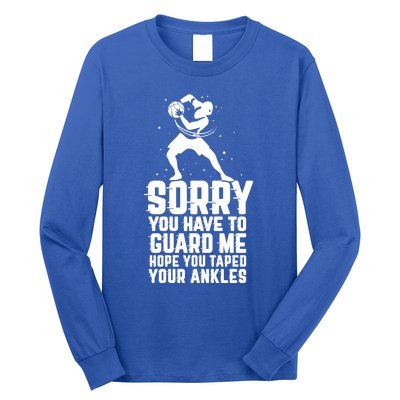 Sorry You Have To Guard Me Cute Gift Basketball Ankle Breaker Gift Long Sleeve Shirt