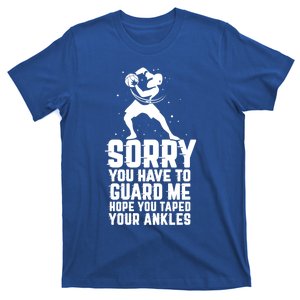 Sorry You Have To Guard Me Cute Gift Basketball Ankle Breaker Gift T-Shirt