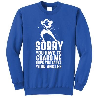 Sorry You Have To Guard Me Cute Gift Basketball Ankle Breaker Gift Tall Sweatshirt