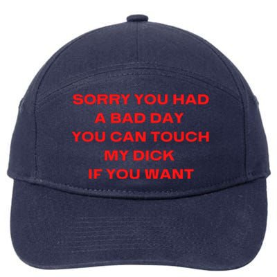 Sorry You Had A Bad Day You Can Touch My Dick If You Want 7-Panel Snapback Hat