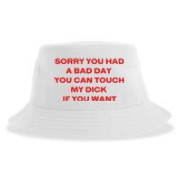 Sorry You Had A Bad Day You Can Touch My Dick If You Want Sustainable Bucket Hat