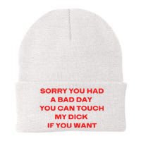 Sorry You Had A Bad Day You Can Touch My Dick If You Want Knit Cap Winter Beanie