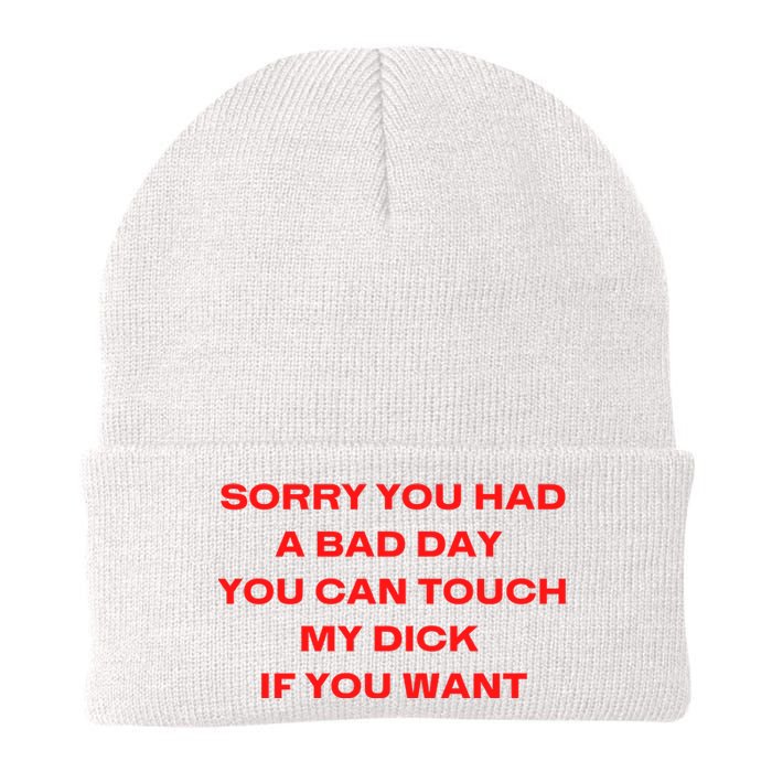 Sorry You Had A Bad Day You Can Touch My Dick If You Want Knit Cap Winter Beanie