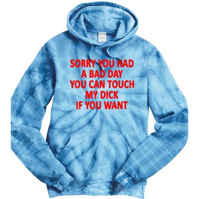 Sorry You Had A Bad Day You Can Touch My Dick If You Want Tie Dye Hoodie