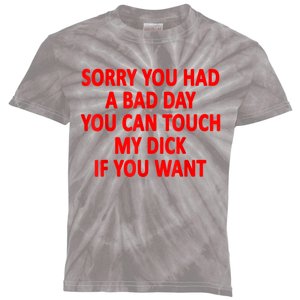 Sorry You Had A Bad Day You Can Touch My Dick If You Want Kids Tie-Dye T-Shirt