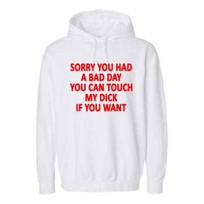 Sorry You Had A Bad Day You Can Touch My Dick If You Want Garment-Dyed Fleece Hoodie