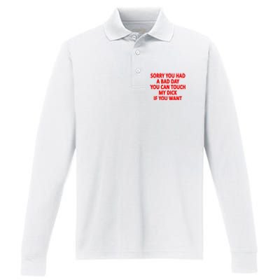 Sorry You Had A Bad Day You Can Touch My Dick If You Want Performance Long Sleeve Polo