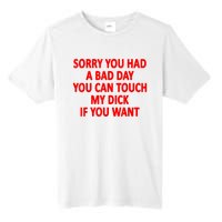 Sorry You Had A Bad Day You Can Touch My Dick If You Want Tall Fusion ChromaSoft Performance T-Shirt