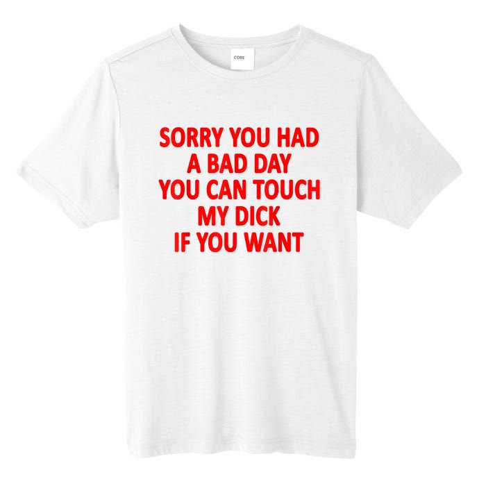 Sorry You Had A Bad Day You Can Touch My Dick If You Want Tall Fusion ChromaSoft Performance T-Shirt