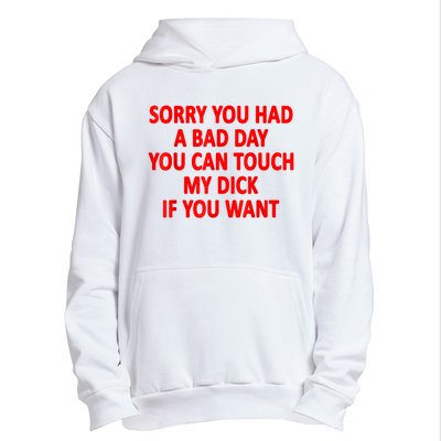 Sorry You Had A Bad Day You Can Touch My Dick If You Want Urban Pullover Hoodie