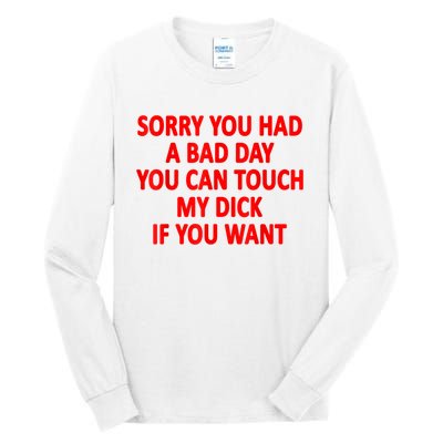 Sorry You Had A Bad Day You Can Touch My Dick If You Want Tall Long Sleeve T-Shirt