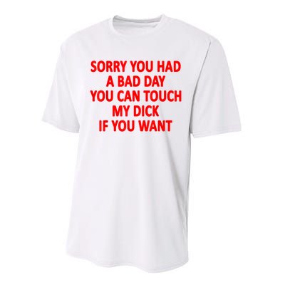 Sorry You Had A Bad Day You Can Touch My Dick If You Want Performance Sprint T-Shirt