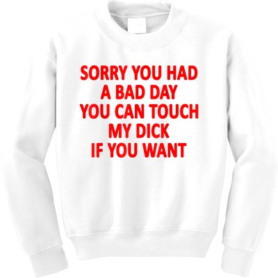 Sorry You Had A Bad Day You Can Touch My Dick If You Want Kids Sweatshirt