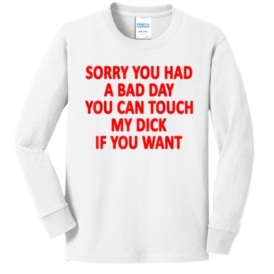 Sorry You Had A Bad Day You Can Touch My Dick If You Want Kids Long Sleeve Shirt