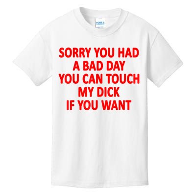 Sorry You Had A Bad Day You Can Touch My Dick If You Want Kids T-Shirt