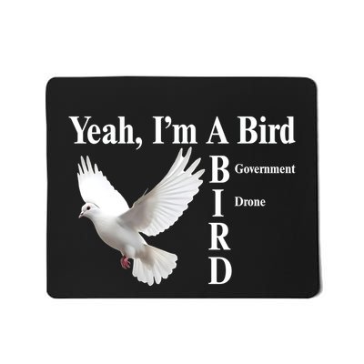 Shitheadsteve Yeah IM A Bird Government Drone Mousepad
