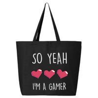 So Yeah I Am A Gamer Heart Live Love Computer Console Pc Cute Gift 25L Jumbo Tote