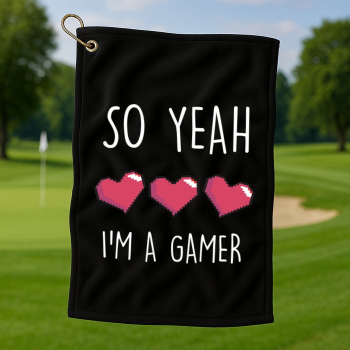 So Yeah I Am A Gamer Heart Live Love Computer Console Pc Cute Gift Golf Towel