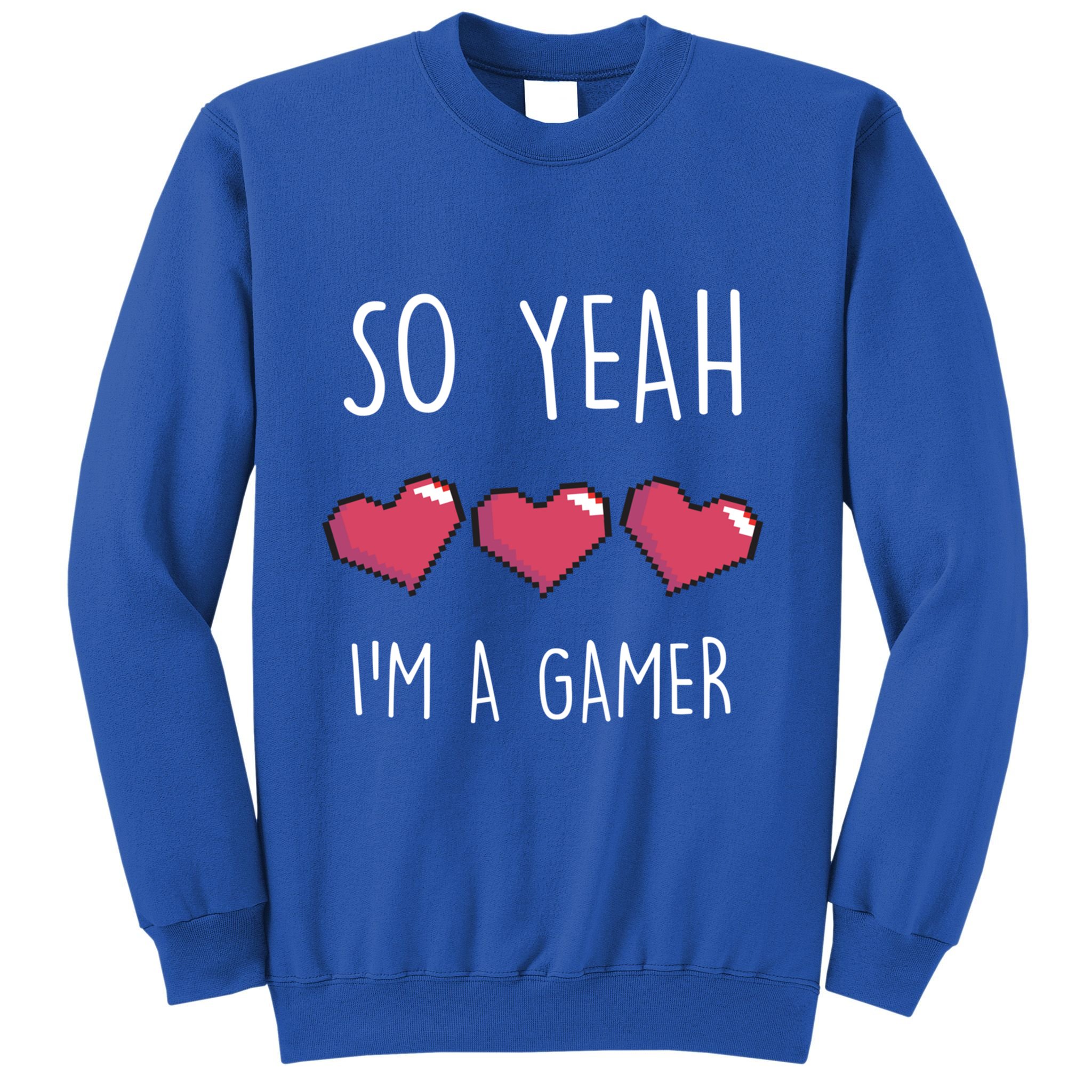 So Yeah I Am A Gamer Heart Live Love Computer Console Pc Cute Gift Sweatshirt