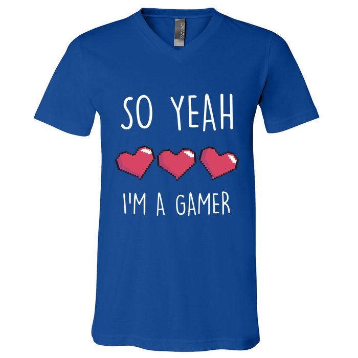 So Yeah I Am A Gamer Heart Live Love Computer Console Pc Cute Gift V-Neck T-Shirt