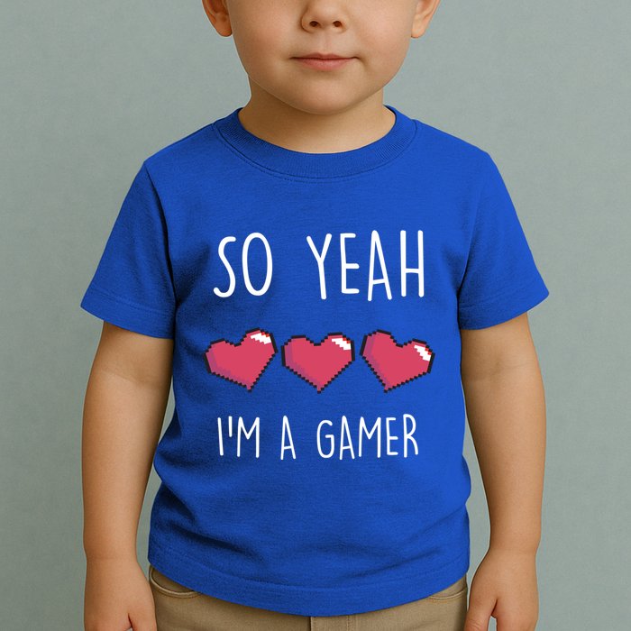 So Yeah I Am A Gamer Heart Live Love Computer Console Pc Cute Gift Toddler T-Shirt
