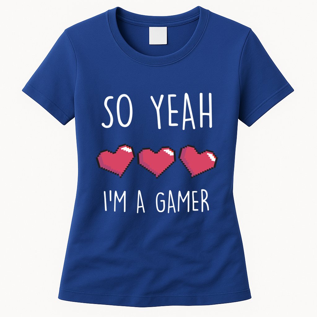 So Yeah I Am A Gamer Heart Live Love Computer Console Pc Cute Gift Womens T-Shirt