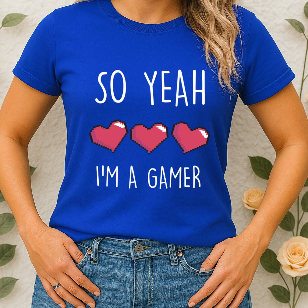 So Yeah I Am A Gamer Heart Live Love Computer Console Pc Cute Gift Womens T-Shirt