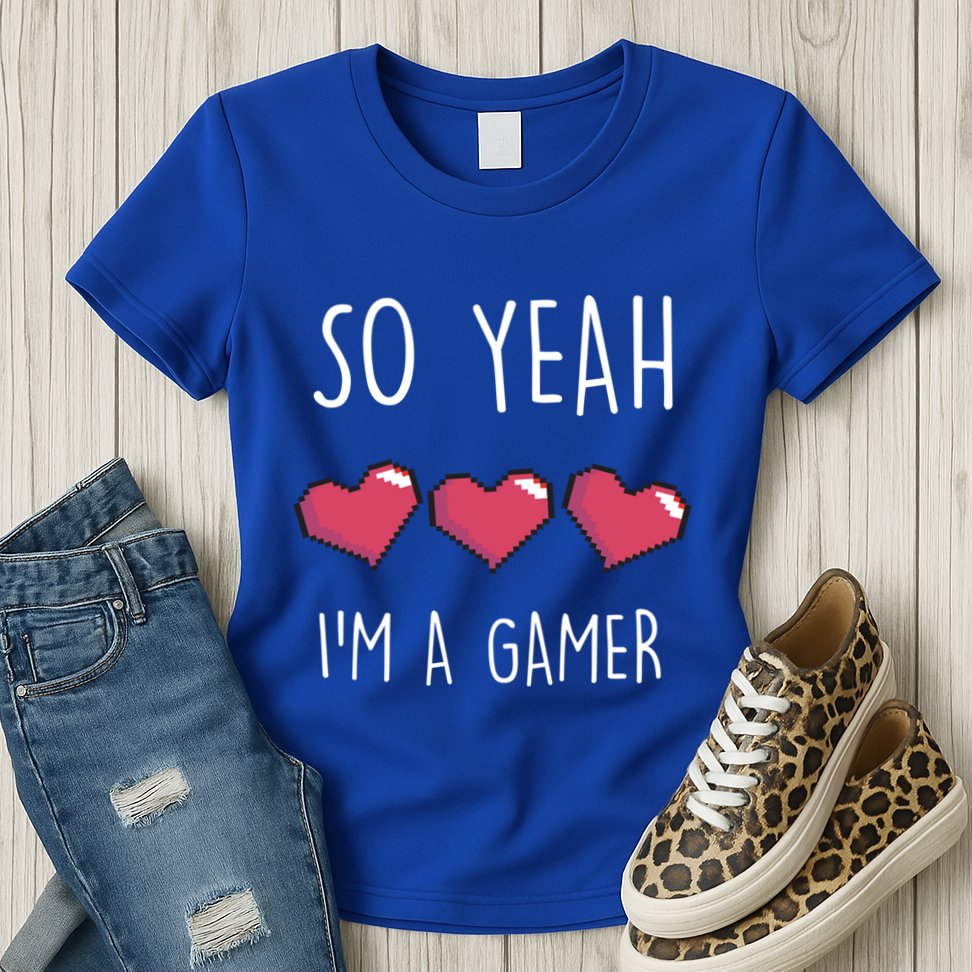 So Yeah I Am A Gamer Heart Live Love Computer Console Pc Cute Gift Womens T-Shirt