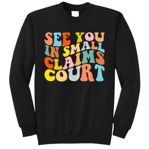 See You In Small Claims Court Sweatshirt