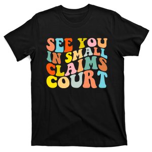 See You In Small Claims Court T-Shirt