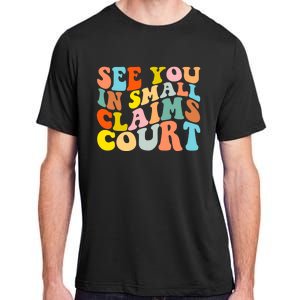 See You In Small Claims Court Adult ChromaSoft Performance T-Shirt