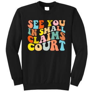 See You In Small Claims Court Tall Sweatshirt