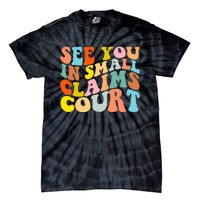 See You In Small Claims Court Tie-Dye T-Shirt