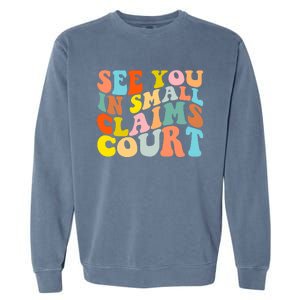 See You In Small Claims Court Garment-Dyed Sweatshirt