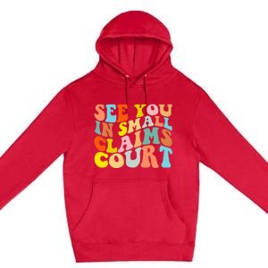 See You In Small Claims Court Premium Pullover Hoodie