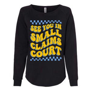 See You In Small Claims Court Funny Retro Groovy Womens California Wash Sweatshirt