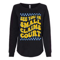 See You In Small Claims Court Funny Retro Groovy Womens California Wash Sweatshirt