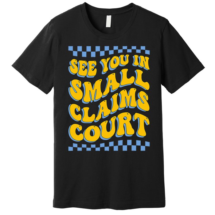 See You In Small Claims Court Funny Retro Groovy Premium T-Shirt