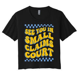 See You In Small Claims Court Funny Retro Groovy Women's Crop Top Tee