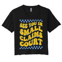 See You In Small Claims Court Funny Retro Groovy Women's Crop Top Tee