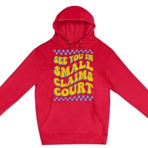 See You In Small Claims Court Funny Retro Groovy Premium Pullover Hoodie