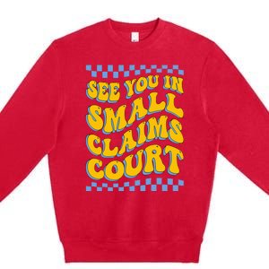 See You In Small Claims Court Funny Retro Groovy Premium Crewneck Sweatshirt