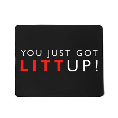 Suits You Just Got Litt Up! Funny Sayings Mousepad