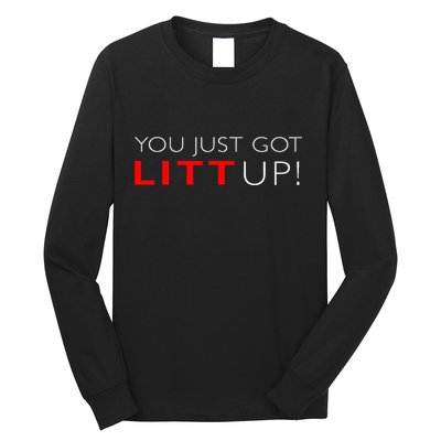 Suits You Just Got Litt Up! Funny For Long Sleeve Shirt